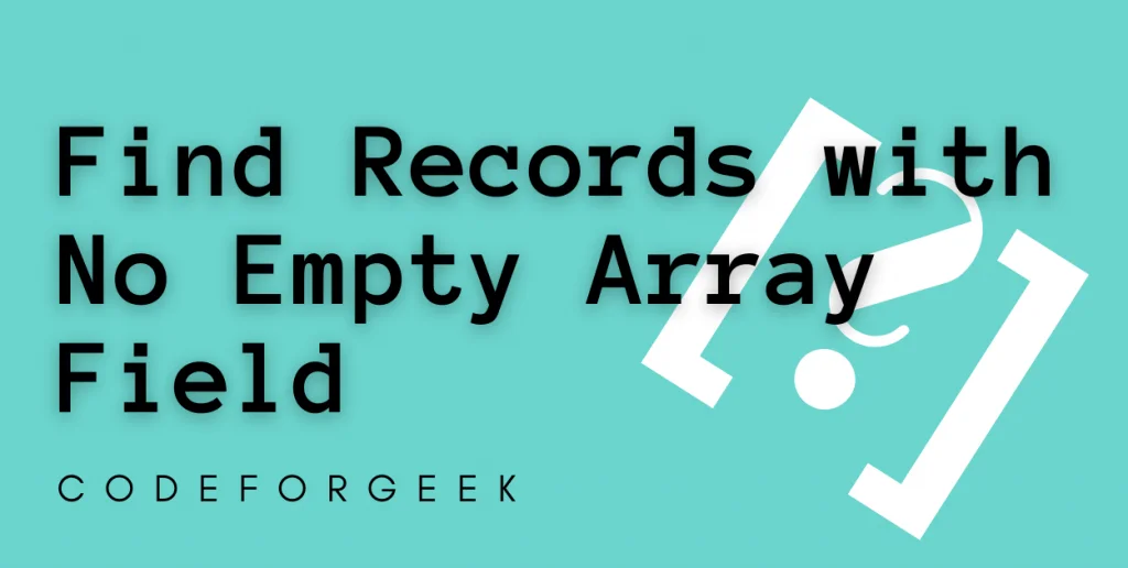 Find Records Where Array Field Is Not Empty Featured Image