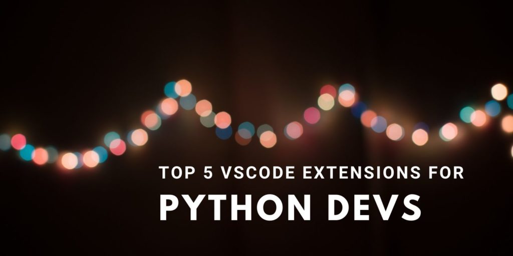 top 5 visual studio code extensions for python